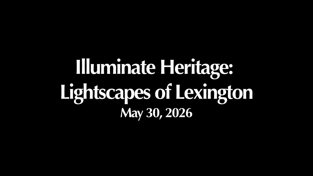 Title slide: Illuminate Heritage - Lightscapes of Lexington, May 30, 2026